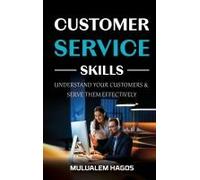 Customer Service Skills - Understand Your Customers & Serve Them Effectively
