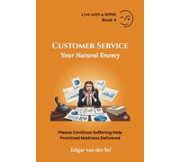 Customer Service Your Natural Enemy: Please Continue Suffering Help Promised Madness Delivered