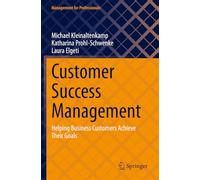 Customer Success Management: Helping Business Customers Achieve Their Goals