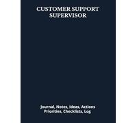 CUSTOMER SUPPORT SUPERVISOR: Journal, Notes, Ideas, Actions, Priorities, Checklists, Log | Tool for Daily Goal Setting Tracker | Time Management | ... | Project Office Book Gifts for Meetings