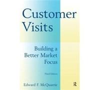 Customer Visits Building a Better Market Focus by Edward F. McQuarrie McQuarrie, Edward F. (Auteur)
