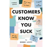 Customers Know You Suck: Actionable CX Strategies to Better Understand, Attract, and Retain Customers