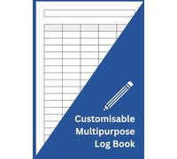 Customisable Multipurpose Log Book: 5 Columns, 100 Pages to Record Daily Tasks, Time Records, Inventory & Equipment, Finances, Mileage, Orders, Donations, Visitor Logs and More