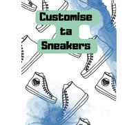 Customise ta sneaker: Album de création de sneakers colorie et customises tes propres sneakers