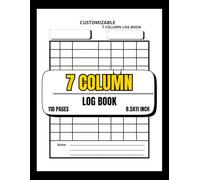 Customizable 7 Column log book: "Mastering Time, Tasks, and Data with a Seven-Column System"( 110 pages , 8.5x11 inch )