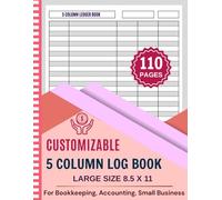 Customizable Log Book 5 Column: Multipurpose Five-Column Daily Activity Tracker Logbook for Time Management, Equipment, Inventory, Income & Expenses and More...
