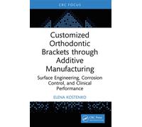 Customized Orthodontic Brackets through Additive Manufacturing Surface Engineering, Corrosion Control, and Clinical Performance - Elena Kostenko - CRC Press - ebook (ePub) - Livre