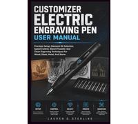 CUSTOMIZER ELECTRIC ENGRAVING PEN USER MANUAL: Precision Setup, Diamond-Bit Selection, Speed Control, Stencil Transfer, And Clean Engraving Techniques For Wood, Glass, Metal, And Stone