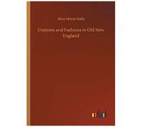 Customs And Fashions In Old New England