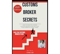 Customs Broker Secrets: How to pass the license customs broker exam and start your career in global trade