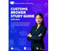 Customs Broker Study Guide 2025-2026: A Concise Guide with Practice Questions for CBLE Success: Master Entry, Bonds, Protests, Drawback, FTZs, and Broker Duties.