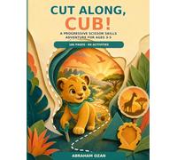 Cut Along, Cub!: A Progressive Scissor Skills Adventure for Ages 3-5