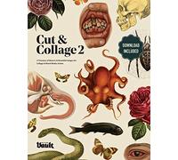 Cut And Collage A Treasury Of Bizarre And Beautiful Images For Collage And Mixed Media Artists Volume.2