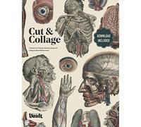 Cut and Collage: A Treasury of Vintage Anatomy Images for Collage and Mixed Media Artists