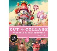 Cut and Collage Adorable Garden Ephemera Book Vol.4: High Quality Images Of Strawberry And Candy House For Paper Crafts, Scrapbooking, Mixed Media, Junk Journals, Decorative Art and More.