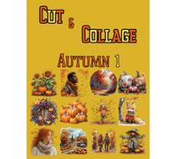 Cut and Collage Autumn 1, Art Journaling: Ephemera Book, Junk Journal, Glue Books, Mixed Media Collage Art, Scrapbooking, Decoupage, Card Making