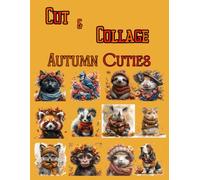 Cut and Collage Autumn Cuties, Art Journaling: Ephemera Book, Junk Journal, Glue Books, Mixed Media Collage Art, Scrapbooking, Decoupage, Card Making