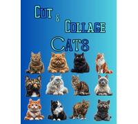 Cut and Collage Cats, Art Journaling: Ephemera Book, Junk Journal, Glue Books, Mixed Media Collage Art, Scrapbooking, Decoupage, Card Making