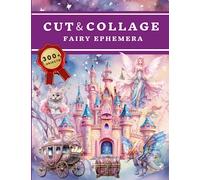 Cut and Collage Fairy Ephemera Book: High Quality Images Of Magic Castle For Paper Crafts, Scrapbooking, Mixed Media, Junk Journals, Decorative Art, Artist Trading Cards, and More.