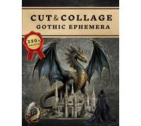 Cut and Collage Gothic Ephemera Book: High Quality Images Of Dragon and Castle For Paper Crafts, Scrapbooking, Mixed Media, Junk Journals, Decorative Art, Artist Trading Cards, and More.