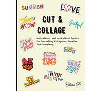 Cut and Collage - Motivational and Inspirational Quotes For Journaling, Collage and Creative Soul-Searching: 170 Ephemera for junk journals and scrapbooking