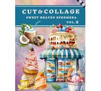 Cut and Collage Sweet Heaven Ephemera Book Vol.2: High Quality Images Of Fruits and Desserts For Paper Crafts, Scrapbooking, Mixed Media, Junk Journals, Decorative Art and More.