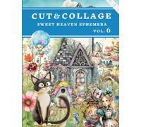 Cut and Collage Sweet Heaven Ephemera Book Vol.6: High Quality Images Of Paradise For Paper Crafts, Scrapbooking, Mixed Media, Junk Journals, Decorative Art and More.
