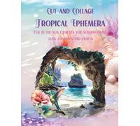 Cut and Collage Tropical Ephemera: Fish, Fruits, Mermaids, Flowers, Luau, Surfing, Beach and More for Scrapbooking, Junk Journals, Glue Books, Artist ... Crafts, Decorative Arts, School Art Projects