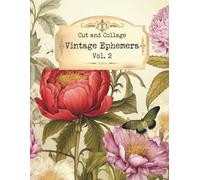 Cut and Collage Vintage Ephemera Vol. 2: Food, Ladies, Tins, Botanicals for Scrapbooking, Mixed Media, Junk Journals, Paper Crafts, Decorative Arts, Artist Trading Cards, Decoupage