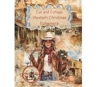 Cut and Collage Western Christmas Ephemera: Cowboys, Cactus, Horseshoe, Boots, Horses, Barns, Guitar for Scrapbooking, Mixed Media, Glue Books, Junk ... Crafts, Decorative Arts, School Art Projects