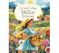 Cut and Collage Yellow Ephemera: Scrapbooking, Paper Crafts, Mixed Media, ATCs, Decoupage, Kids Crafts, Card Making, Planners, Junk Journals, Art Journaling + Extra Single Sided Backgrounds