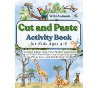 Cut and Paste Activity Book for Kids Ages 4-8 Wild Animals: Scissor Skills and Fine Motor Activities to Build Hand-Eye Coordination for Preschool and Kindergarten