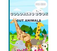 Cut Animals coloring book for kids ages 3 to 6: My first cute animals coloring book: easy and big designs for toddlers, preschoolers and kindergarteners