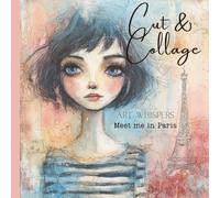 Cut & Collage - Art Whispers - Meet me in Paris: Scrapbooking | Journaling | Ephemera | Creative Projects