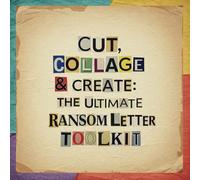 Cut, Collage & Create: The Ultimate Ransom Letter Toolkit