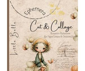 Cut & Collage - Little Belle: Romantic Ephemera for Paper Lovers & Creative Souls