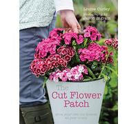 Cut Flower Patch: Grow your own cut flowers all year round