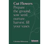 Cut Flowers (Bloom's Gardener Guide) /anglais
