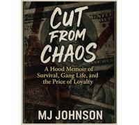 CUT FROM CHAOS: A Hood Memoir Of Survival Gang Life And The Price Of Loyalty