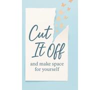 Cut It Off And Make Space For Yourself: Daily Guided Prompts for Self-Awareness, Healing, and Positive Habits in 4 Weeks