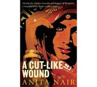 Cut-Like Wound, A Anita Nair (Auteur)