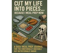 Cut my life into pieces… because I meal prep now.: A daily meal prep journal funny for men women papa roach lyric elder emo gift