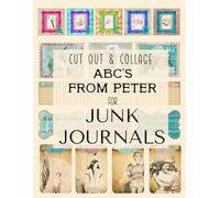 Cut Out And Collage: ABC’s From Peter for Junk Journals, Cards, Mixed Media, Scrapbooking, Decoupage, Paper Crafts, Collage Art , Vision Boards And More