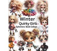 Cut Out and Collage Vintage Winter Quirky Girls Ephemera Book: 40 Pages & 160 High-Quality Vintage Images of Girls For Scrapbooking, Decoupage, Mixed Media, Paper Crafts, And DIY Projects