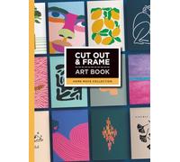 Cut Out and Frame Art Book: Home Move Collection: 24 Frame-Ready Artworks Designed to Be Cut Out, Framed and Enjoyed in New Homes