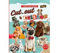 Cut-Out & Collage Vintage Dogs: Book with Over 330 Dog Illustrations in Photos and Watercolors, Download Included to Print Images in Your Preferred Size.