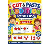Cut & Paste Addition Workbook for Kids Ages 5-6: Fun Scissor Skills Workbook with Easy Math Activities, Counting, and Pasting for Kids