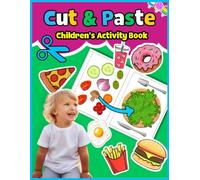 CUT & PASTE FOOD: Cut and Create Food Edition: Engaging Preschool Cutting Activities to Develop Fine Motor Skills and Creativity in Young Learners