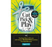 Cut, Pick, and Play: 100+ Screen-Free Activity Jar Ideas for Creative Kids Ages 7-11