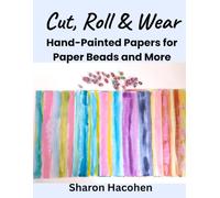 Cut, Roll & Wear: An Artist's Collection of 36 Hand-Painted Pages Featuring12 Original Designs for Paper Beads.